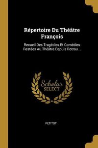 Produktbild: R&eacute;pertoire Du Th&eacute;&acirc;tre Fran&ccedil;ois: Recueil Des Trag&eacute;dies Et Com&eacute;dies Rest&eacute;es Au Th&eacute;&acirc;tre Depuis Rotrou...