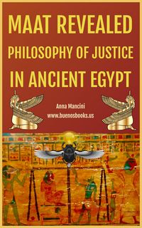 Produktbild: Maat Revealed, Philosophy of Justice In Ancient Egypt (Egypt and ancient Worlds, #1)