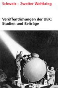 Produktbild: Ver&ouml;ffentlichungen der UEK. Studien und Beitr&auml;ge zur Forschung / Schweizer R&uuml;stungsindustrie und Kriegsmaterialhandel zur Zeit des Nationalsozialismus