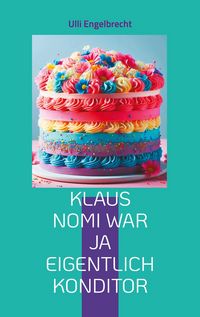 Produktbild: Klaus Nomi war ja eigentlich Konditor