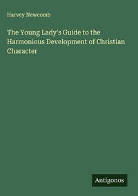 Produktbild: The Young Lady's Guide to the Harmonious Development of Christian Character