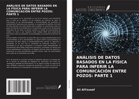 Produktbild: AN&Aacute;LISIS DE DATOS BASADOS EN LA F&Iacute;SICA PARA INFERIR LA COMUNICACI&Oacute;N ENTRE POZOS: PARTE 1