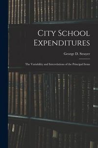 Produktbild: City School Expenditures: the Variability and Interrelations of the Principal Items