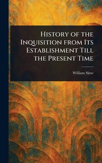 Produktbild: History of the Inquisition From Its Establishment Till the Present Time