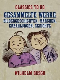 Produktbild: Gesammelte Werke - Bildergeschichten, M&auml;rchen, Erz&auml;hlungen, Gedichte