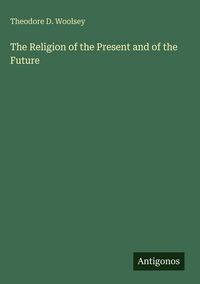 Produktbild: The Religion of the Present and of the Future