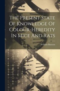 Produktbild: The Present State Of Knowledge Of Colour-heredity In Mice And Rats