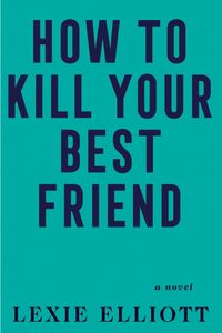 Produktbild: Elliott, L: How to Kill Your Best Friend