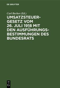 Produktbild: Umsatzsteuergesetz vom 26. Juli 1918 mit den Ausf&uuml;hrungsbestimmungen des Bundesrats