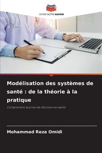 Produktbild: Mod&eacute;lisation des syst&egrave;mes de sant&eacute; : de la th&eacute;orie &agrave; la pratique
