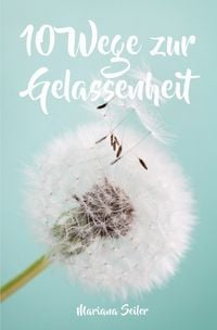 Produktbild: Gelassenheit lernen: WIE SIE GELASSENHEIT LERNEN, &Auml;RGER UND SORGEN LOSLASSEN UND ENTSPANNT UND GL&Uuml;CKLICH LEBEN! Die 10 Wege zu Gelassenheit und innerer Ruhe (Gelassenheit lernen schenkt Freiheit)