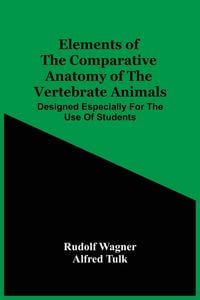 Produktbild: Elements Of The Comparative Anatomy Of The Vertebrate Animals; Designed Especially For The Use Of Students