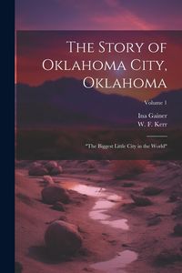 Produktbild: The Story of Oklahoma City, Oklahoma: "the Biggest Little City in the World"; Volume 1