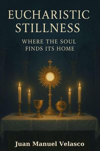 Produktbild: Eucharistic Stillness: Where the Soul Finds Its Home