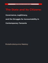 Produktbild: The State and Its Citizens: Governance, Legitimacy, and the Struggle for Accountability in Contemporary Tanzania