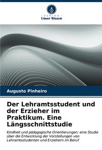 Produktbild: Der Lehramtsstudent und der Erzieher im Praktikum. Eine L&auml;ngsschnittstudie