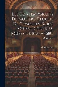 Produktbild: Les contemporains de Moliere. Recueil de com&eacute;dies, rares ou peu connues, jou&eacute;es de 1650 a 1680, avec