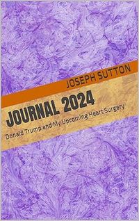 Produktbild: Journal 2024: Donald Trump and My Upcoming Heart Surgery