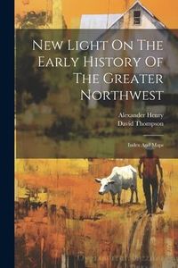 Produktbild: New Light On The Early History Of The Greater Northwest: Index And Maps