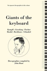Produktbild: Giants of the Keyboard. 6 Discographies. Wilhelm Kempff, Walter Gieseking, Edwin Fischer, Clara Haskil, Wilhelm Backhaus, Artur Schnabel. [1994]