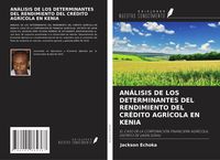 Produktbild: An&aacute;lisis De Los Determinantes Del Rendimiento Del Cr&eacute;dito Agr&iacute;cola En Kenia