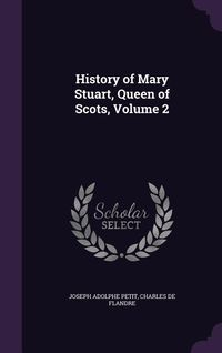 Produktbild: History of Mary Stuart, Queen of Scots, Volume 2