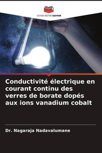 Produktbild: Conductivit&eacute; &eacute;lectrique en courant continu des verres de borate dop&eacute;s aux ions vanadium cobalt