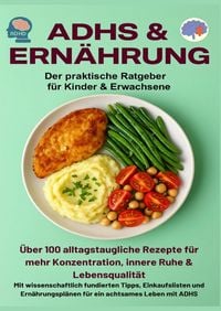 Produktbild: ADHS & Ern&auml;hrung: Der praktische Ratgeber f&uuml;r Kinder & Erwachsene - &Uuml;ber 100 alltagstaugliche Rezepte f&uuml;r mehr Konzentration,