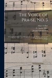 Produktbild: The Voice of Praise, No. 3 [microform]: a Complete Collection of Scriptural, Gospel, Sunday School and Praise Service Songs