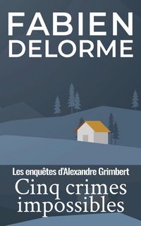Produktbild: Cinq crimes impossibles (Les enqu&ecirc;tes d'Alexandre Grimbert)