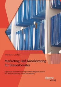 Produktbild: Marketing und Kanzleirating f&uuml;r Steuerberater: Ergebnisse einer Untersuchung von Marketinginstrumenten und deren Auswirkung auf das Kanzleirating