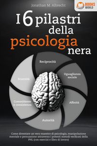 Produktbild: I 6 pilastri della psicologia nera: Come diventare un vero maestro di psicologia, manipolazione mentale e persuasione attraverso i potenti metodi veri