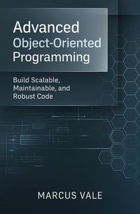 Produktbild: Advanced Object-Oriented Programming: Build Scalable, Maintainable, and Robust Code