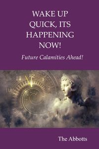 Produktbild: Wake Up Quick, Its Happening Now! : Future Calamities Ahead!