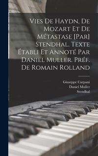 Produktbild: Vies de Haydn, de Mozart et de M&eacute;tastase [par] Stendhal. Texte &eacute;tabli et annot&eacute; par Daniel Muller. Pr&eacute;f. de Romain Rolland