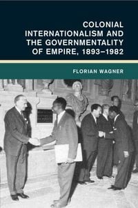 Produktbild: Colonial Internationalism and the Governmentality of Empire, 1893-1982