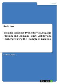 Produktbild: Tackling Language Problems via Language Planning and Language Policy? Viability and Challenges using the Example of Catalonia
