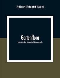 Produktbild: Gartenflora; Zeitschrift Fur Garten-Und Blumenkunde