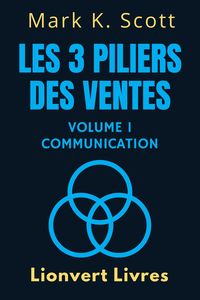 Produktbild: Les 3 Piliers Des Ventes Volume 1 - Communication (Collection Libert&eacute; Financi&egrave;re, #1)
