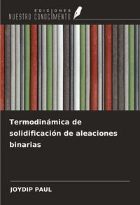 Produktbild: Termodin&aacute;mica de solidificaci&oacute;n de aleaciones binarias