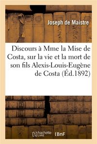 Produktbild: Discours &Agrave; Mme La Mise de Costa, Sur La Vie Et La Mort de Son Fils Alexis-Louis-Eug&egrave;ne de Costa: , Lieutenant Au Corps Des Grenadiers Royaux de S. M.