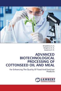 Produktbild: Advanced Biotechnological Processing Of Cottonseed Oil and Meal