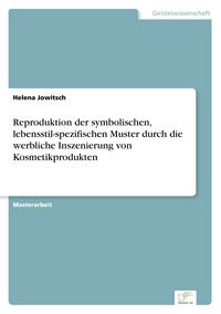 Produktbild: Reproduktion der symbolischen, lebensstil-spezifischen Muster durch die werbliche Inszenierung von Kosmetikprodukten