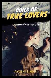 Produktbild: Child of True Lovers: A Story and Beyond