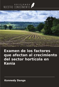 Produktbild: Examen de los factores que afectan al crecimiento del sector hort&iacute;cola en Kenia