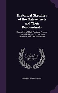 Produktbild: Historical Sketches of the Native Irish and Their Descendants