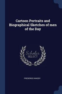 Produktbild: Cartoon Portraits and Biographical Sketches of men of the Day
