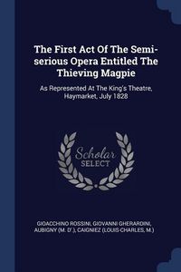 Produktbild: The First Act Of The Semi-serious Opera Entitled The Thieving Magpie