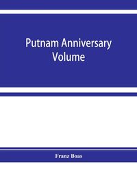 Produktbild: Putnam anniversary volume; anthropological essays presented to Frederic Ward Putnam in honor of his seventieth birthday, April 16, 1909