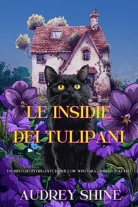 Produktbild: Le Insidie dei Tulipani (Un Mistero Intrigante di Willow Wisteria - Libro Quattro)